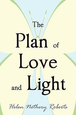The Plan of Love and Light by Roberts, Helen Nethery