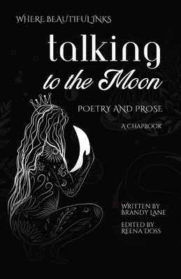 Talking to the Moon: Poetry and Prose by Lane, Brandy