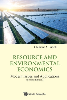 Resource and Environmental Economics: Modern Issues and Applications (Second Edition) by Tisdell, Clement A.