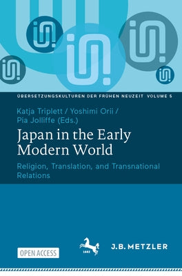 Japan in the Early Modern World: Religion, Translation, and Transnational Relations by Triplett, Katja