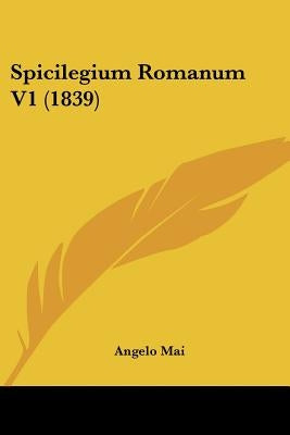 Spicilegium Romanum V1 (1839) by Mai, Angelo