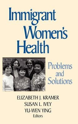 Immigrant Women's Health: Problems and Solutions by Kramer, Elizabeth J.