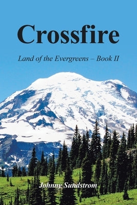 Crossfire: Land of the Evergreens -- Book Ii by Sundstrom, Johnny