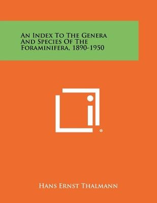 An Index to the Genera and Species of the Foraminifera, 1890-1950 by Thalmann, Hans Ernst