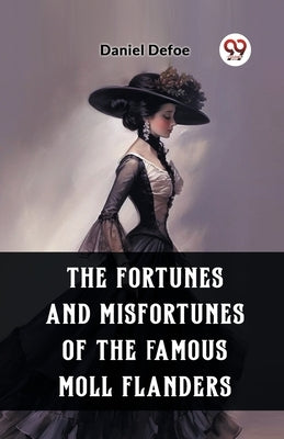 The Fortunes and Misfortunes of the Famous Moll Flanders by Defoe, Daniel