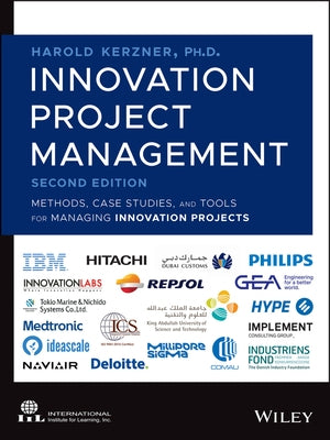 Innovation Project Management: Methods, Case Studies, and Tools for Managing Innovation Projects by Kerzner, Harold