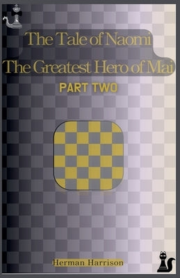 The Tale of Naomi The Greatest Hero of Mai: Part Two by Harrison, Herman