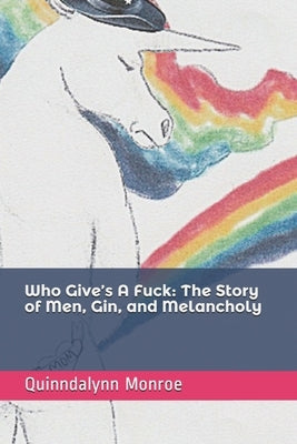 Who Give's A Fuck: The Story of Men, Gin, and Melancholy by Monroe, Scott