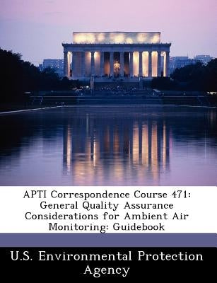 Apti Correspondence Course 471: General Quality Assurance Considerations for Ambient Air Monitoring: Guidebook by U S Environmental Protection Agency