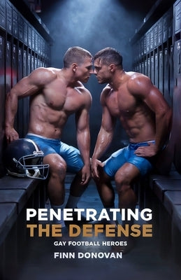 Penetrating the Defense: Gay Football Heroes by Donovan, Finn