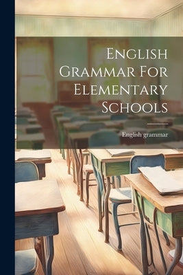 English Grammar For Elementary Schools by Grammar, English