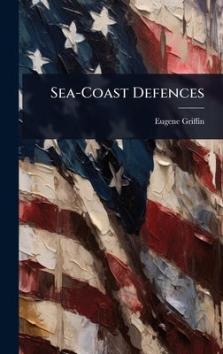 Sea-Coast Defences by Griffin, Eugene