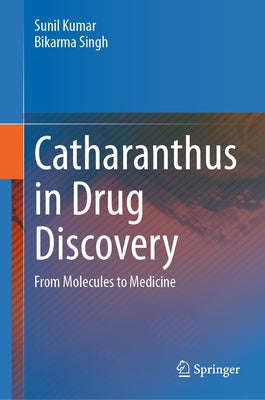 Catharanthus in Drug Discovery: From Molecules to Medicine by Kumar, Sunil