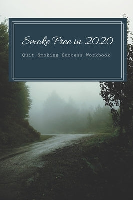 Smoke Free in 2020: Quit Smoking Success Workbook by Loera, Diana