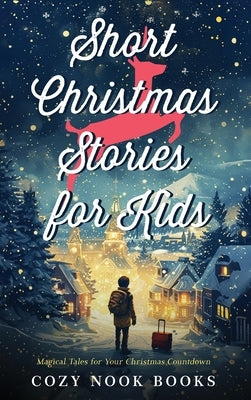 Short Christmas Stories for Kids: Magical Tales for Your Christmas Countdown by Books, Cozy Nook