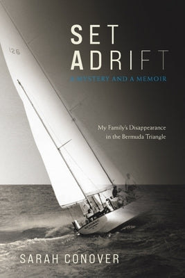 Set Adrift: A Mystery and a Memoir - My Family's Disappearance in the Bermuda Triangle by Conover, Sarah