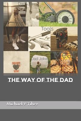 The Way of The Dad by Tihey, Michael V.