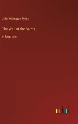 The Well of the Saints: in large print by Synge, John Millington