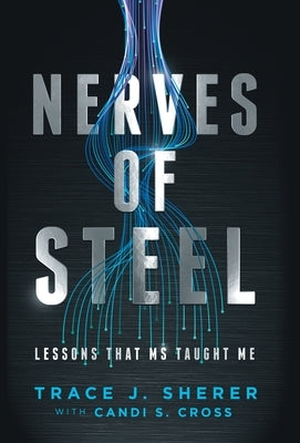 Nerves of Steel: Lessons That MS Taught Me by Sherer, Trace J.