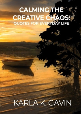 Calming the Creative Chaos: Quotes for Everyday Life by Gavin, Karla K.