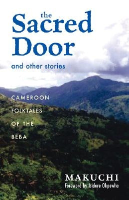The Sacred Door and Other Stories: Cameroon Folktales of the Beba Volume 86 by Makuchi