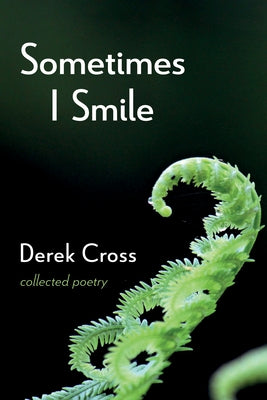 Sometimes I Smile: Collected Poetry by Cross, Derek