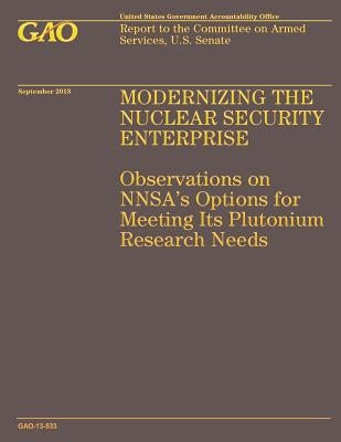 Modernizing the Nuclear Security Enterprise: Observations on NNSA's Options for Meeting Its Plutonium Research Needs by Government Accountability Office