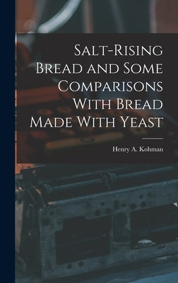 Salt-rising Bread and Some Comparisons With Bread Made With Yeast by Kohman, Henry a. 1883- [From Old Cat