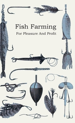 Fish Farming - For Pleasure and Profit by Anon