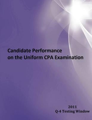 2011 Window Q-4 Candidate Performance on the Uniform CPA Examination: 2011 Window Q-4 by Nasba