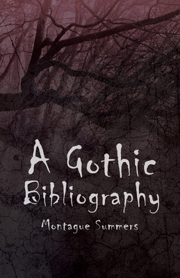 A Gothic Bibliography by Summers, Montague