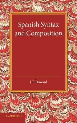 Spanish Syntax and Composition by Howard, J. P.