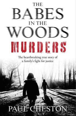 The Babes in the Woods Murders by Cheston, Paul