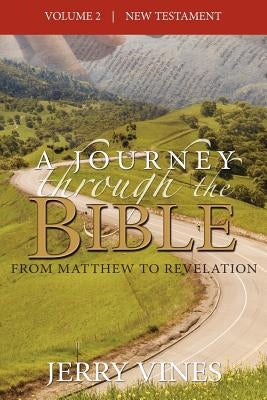 A Journey Through the Bible: From Matthew to Revelation by Vines, Jerry