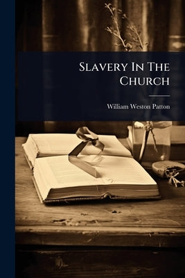 Slavery In The Church by Patton, William Weston