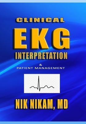 Clinical EKG Interpretation: Patient Management by Nikam, Nik