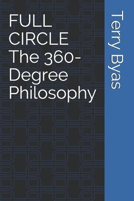FULL CIRCLE The 360-Degree Philosophy by Byas, Terry
