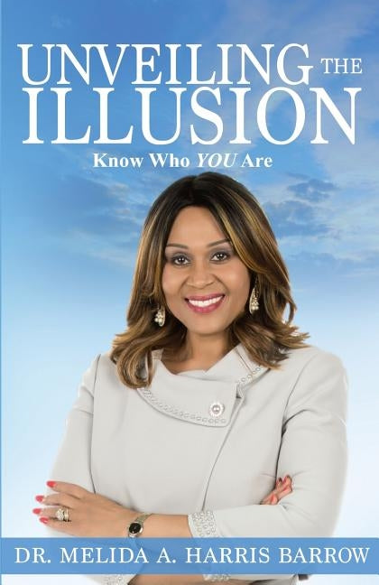 Unveiling the Illusion: Know Who You Are by Harris Barrow, Melida a.
