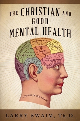 The Christian and Good Mental Health by Swaim, Larry