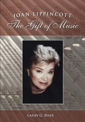 Joan Lippincott: The Gift of Music by Biser, Larry G.