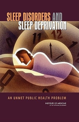Sleep Disorders and Sleep Deprivation: An Unmet Public Health Problem by Institute of Medicine