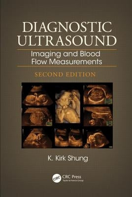 Diagnostic Ultrasound: Imaging and Blood Flow Measurements, Second Edition by Shung, K. Kirk