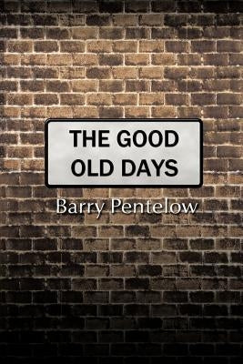 The Good Old Days by Pentelow, Barry