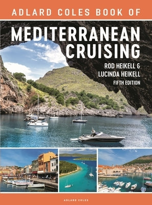 The Adlard Coles Book of Mediterranean Cruising: 5th Edition by Heikell, Rod