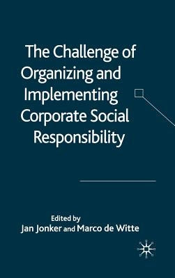 The Challenge of Organizing and Implementing Corporate Social Responsibility by Jonker, J.