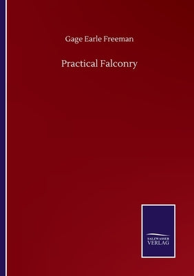Practical Falconry by Freeman, Gage Earle