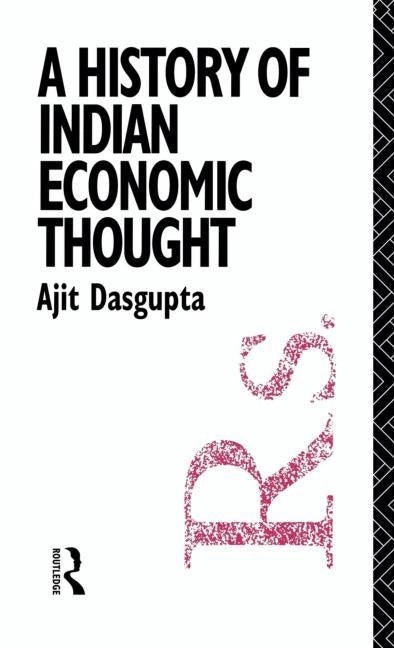 A History of Indian Economic Thought by Dasgupta, Ajit K.