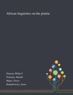 African Linguistics on the Prairie by Duncan, Philip T.