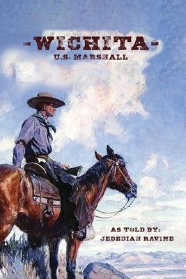 Wichita U.S. Marshall: As Told By Jedediah Ravine by Ravine, Jedediah