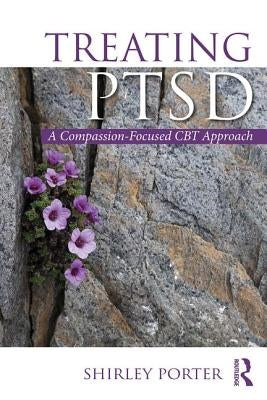 Treating PTSD: A Compassion-Focused CBT Approach by Porter, Shirley